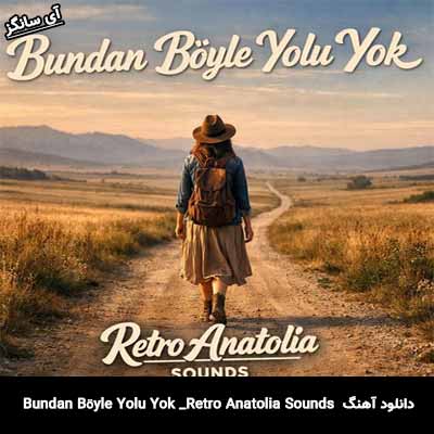 دانلود آهنگ Bundan Böyle Yolu Yok Retro Anatolia Sounds